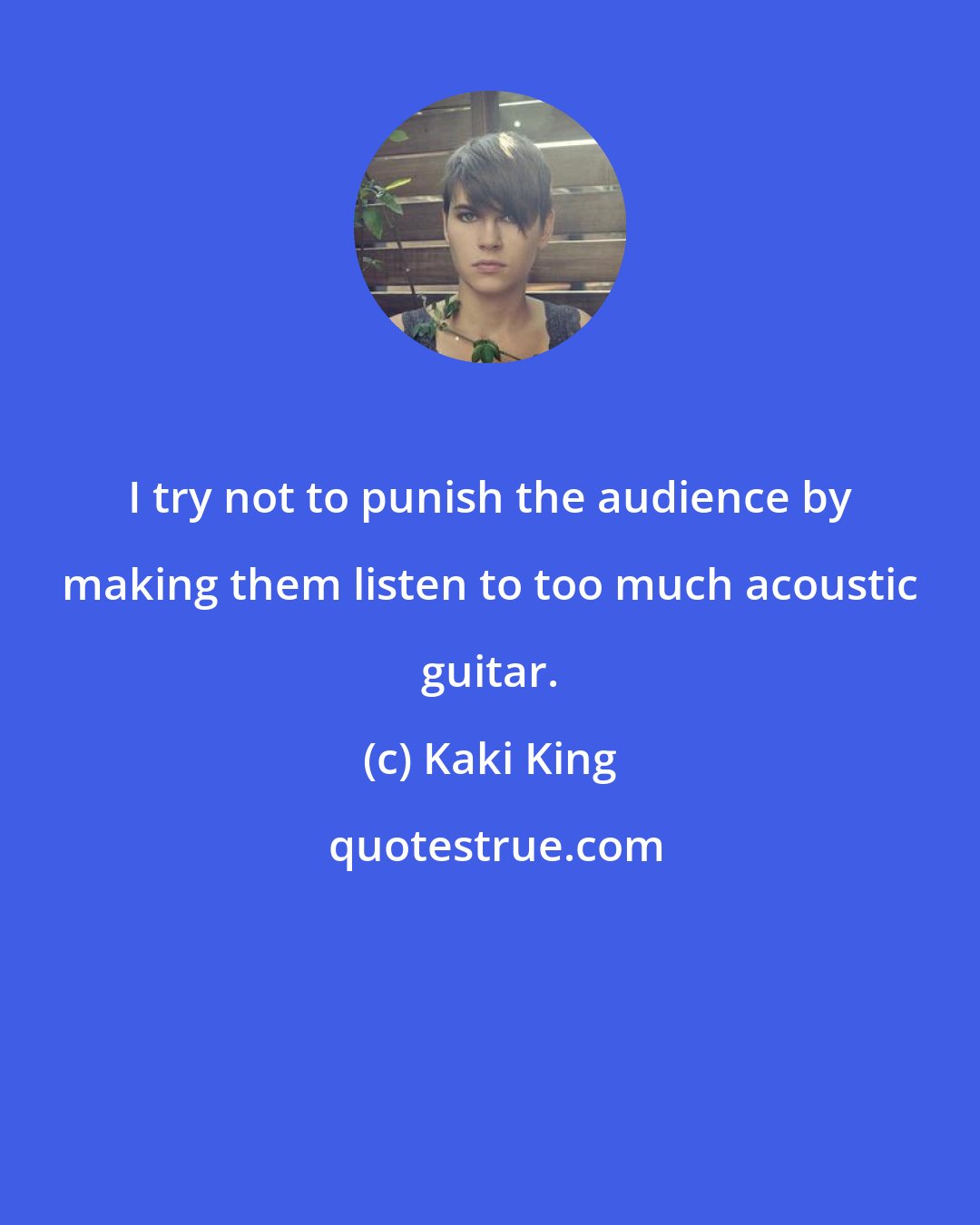 Kaki King: I try not to punish the audience by making them listen to too much acoustic guitar.