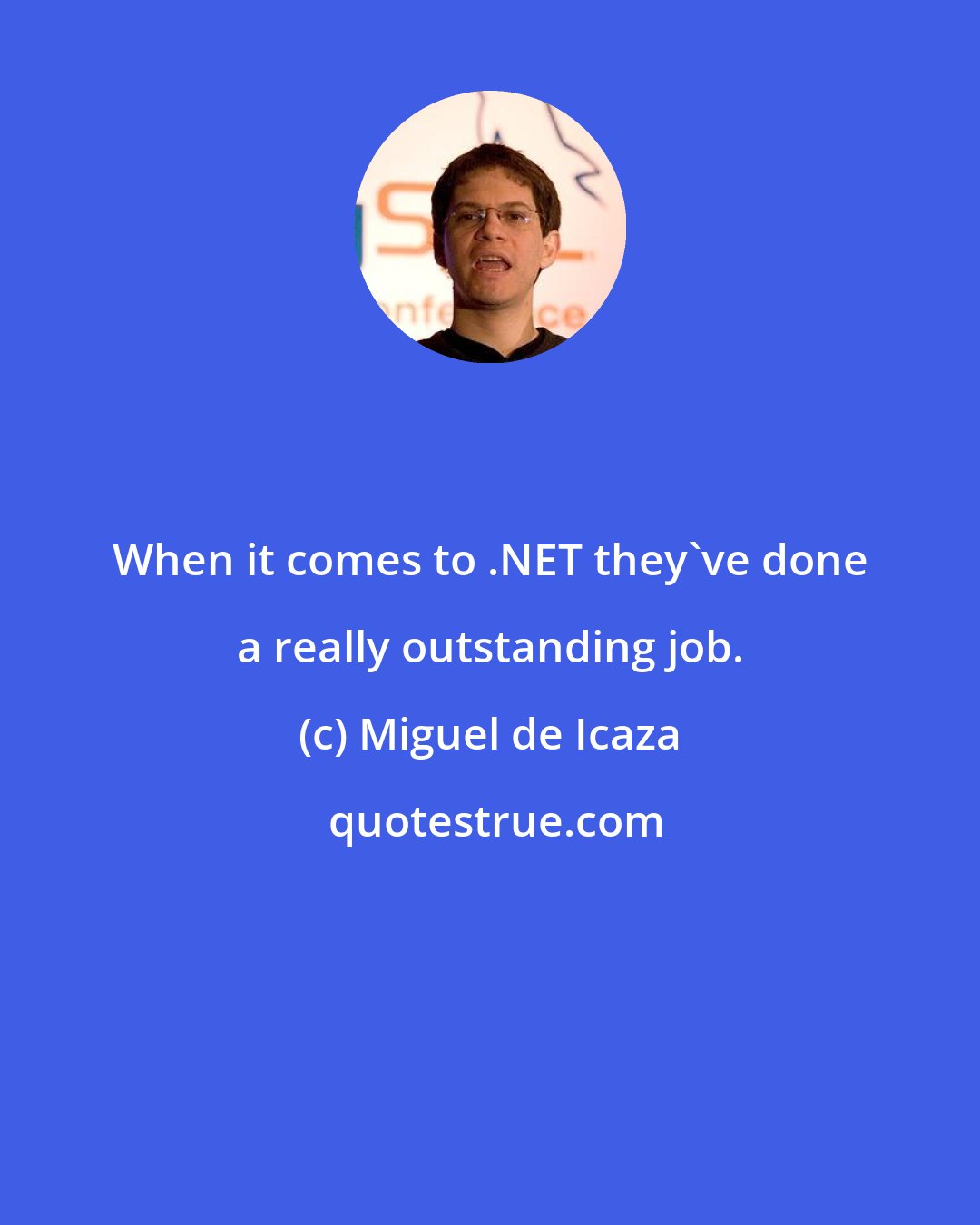 Miguel de Icaza: When it comes to .NET they've done a really outstanding job.