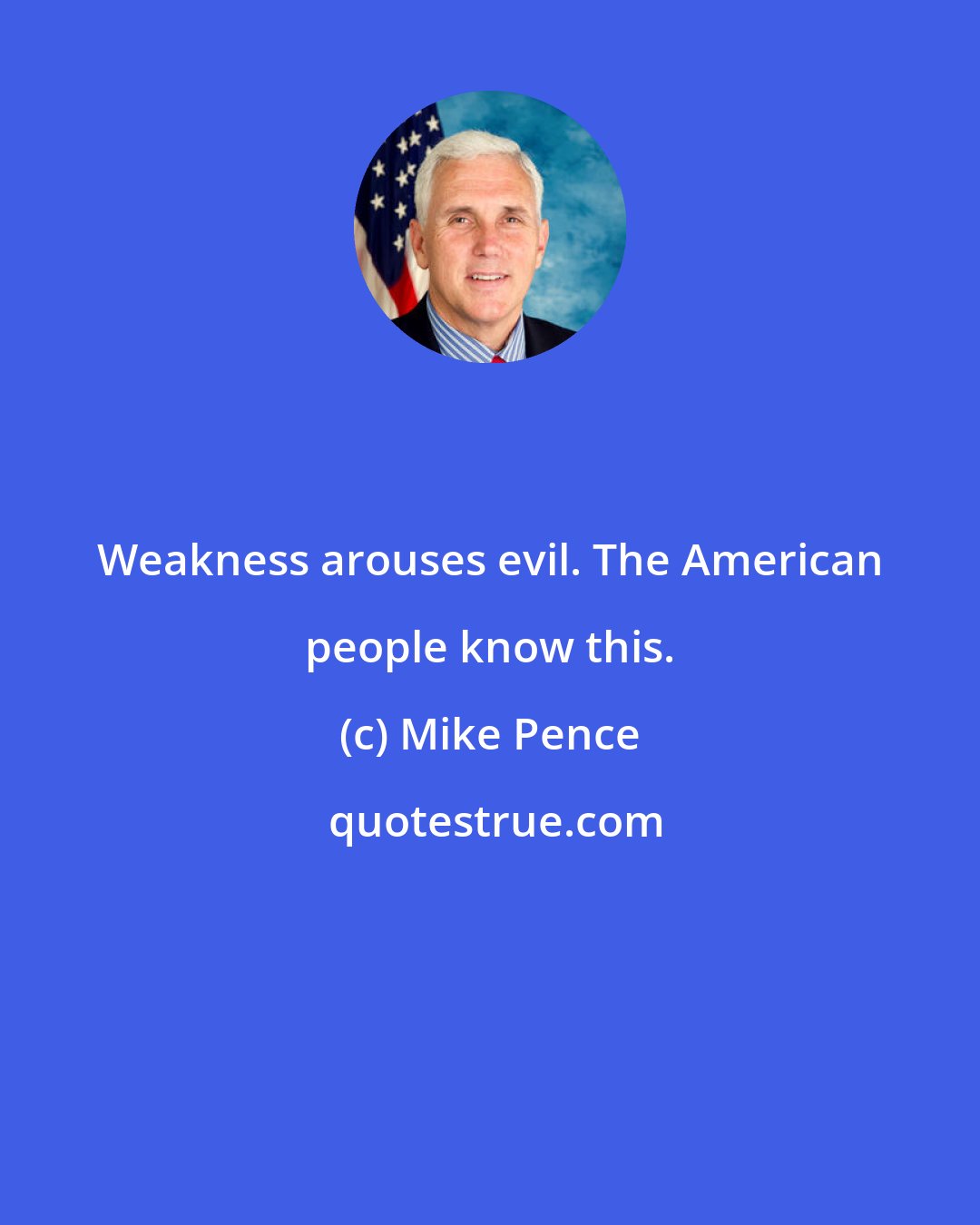 Mike Pence: Weakness arouses evil. The American people know this.