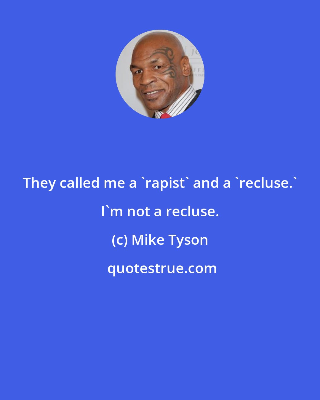 Mike Tyson: They called me a 'rapist' and a 'recluse.' I'm not a recluse.