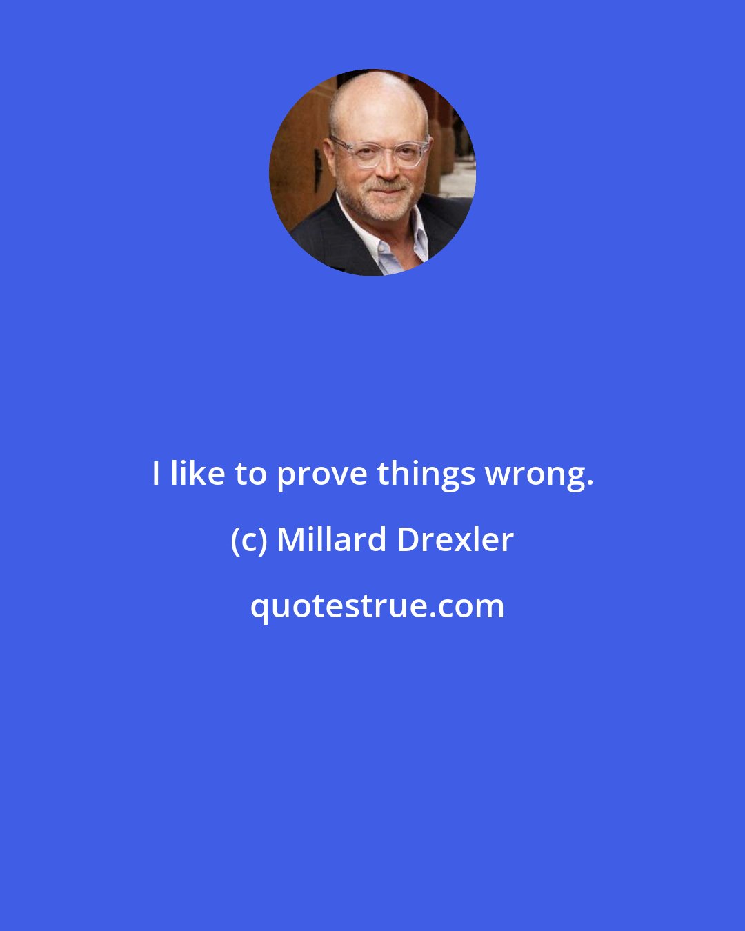 Millard Drexler: I like to prove things wrong.