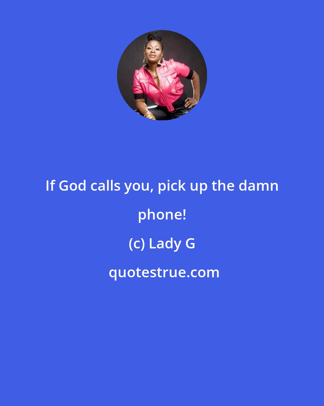 Lady G: If God calls you, pick up the damn phone!