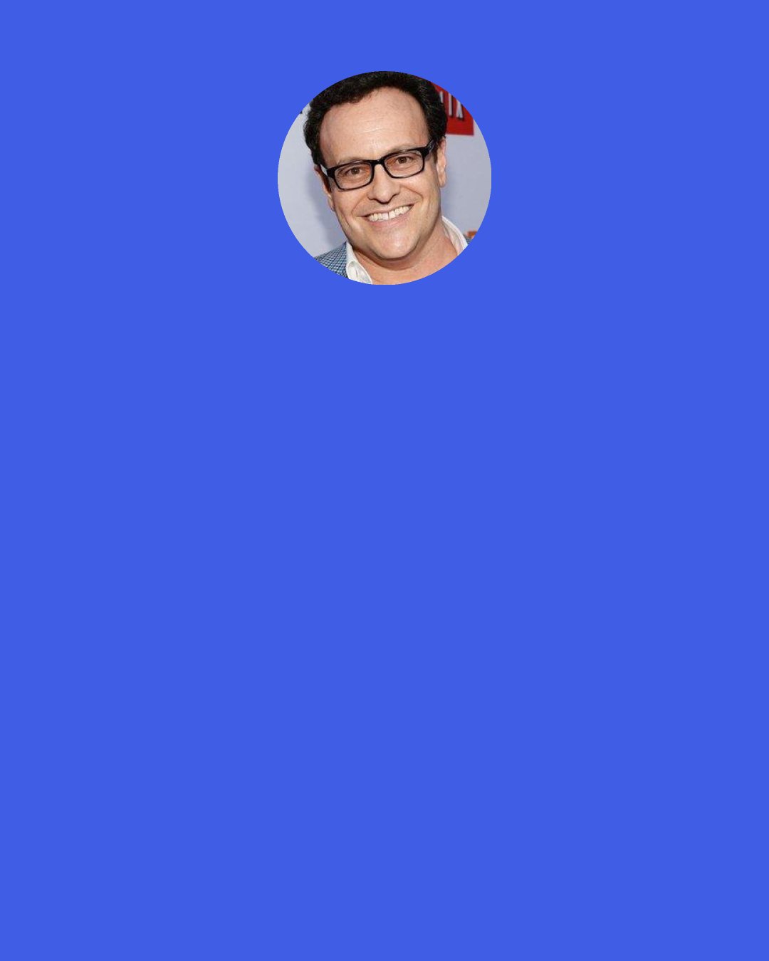 Mitchell Hurwitz: One of the best ways into the business is to get a job with a production, which you can do by cold-calling or by getting your résumé out there, and also through contacts. That's where nepotism really helps.