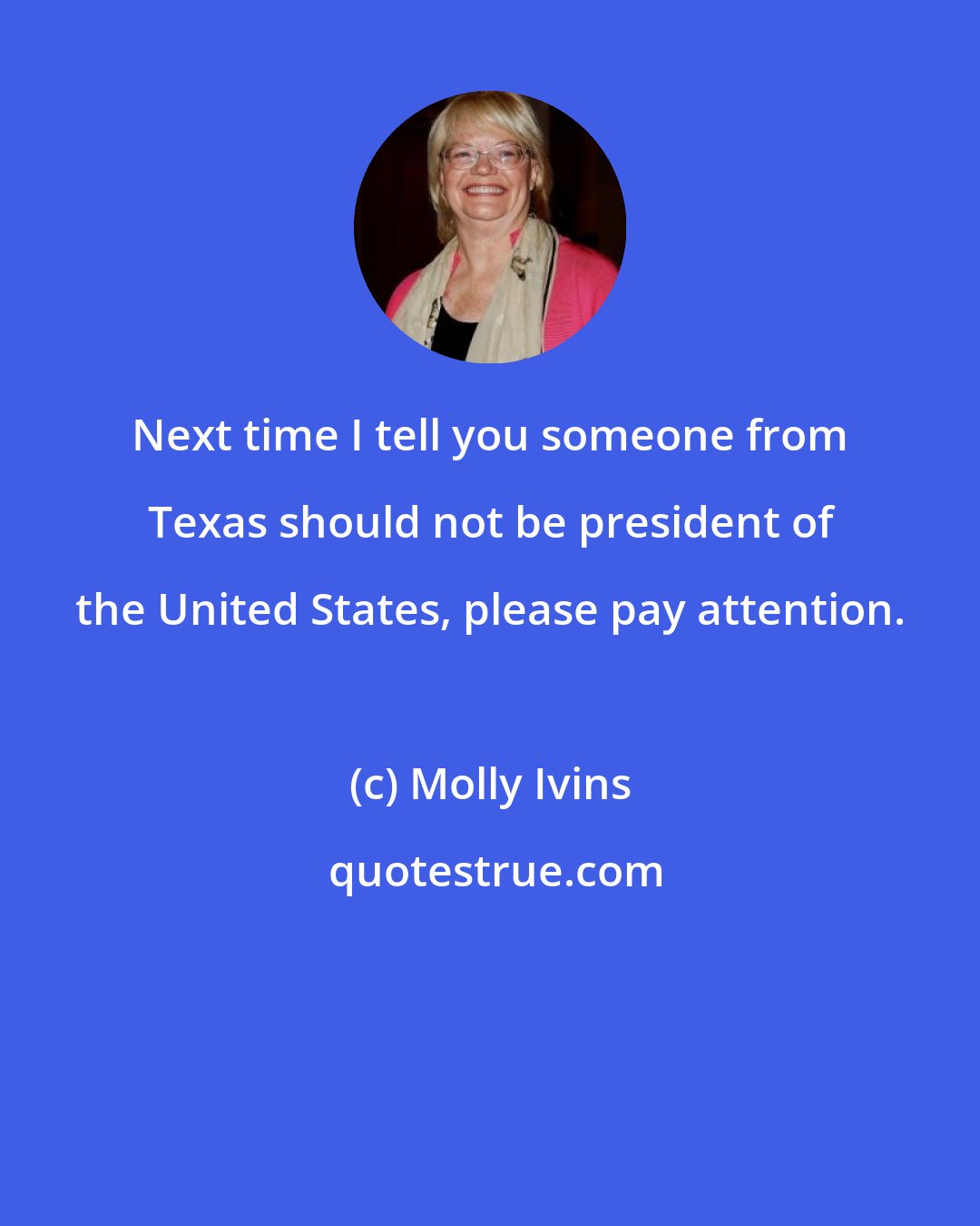 Molly Ivins: Next time I tell you someone from Texas should not be president of the United States, please pay attention.