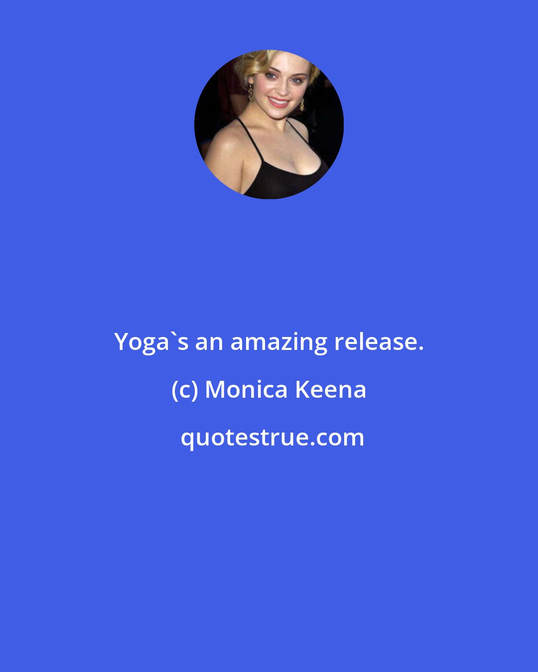 Monica Keena: Yoga's an amazing release.