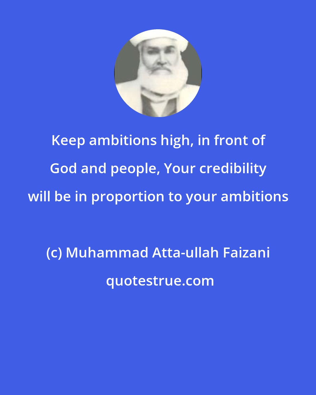 Muhammad Atta-ullah Faizani: Keep ambitions high, in front of God and people, Your credibility will be in proportion to your ambitions