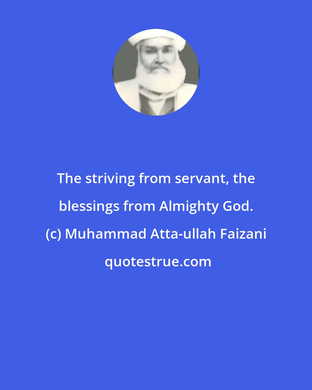 Muhammad Atta-ullah Faizani: The striving from servant, the blessings from Almighty God.