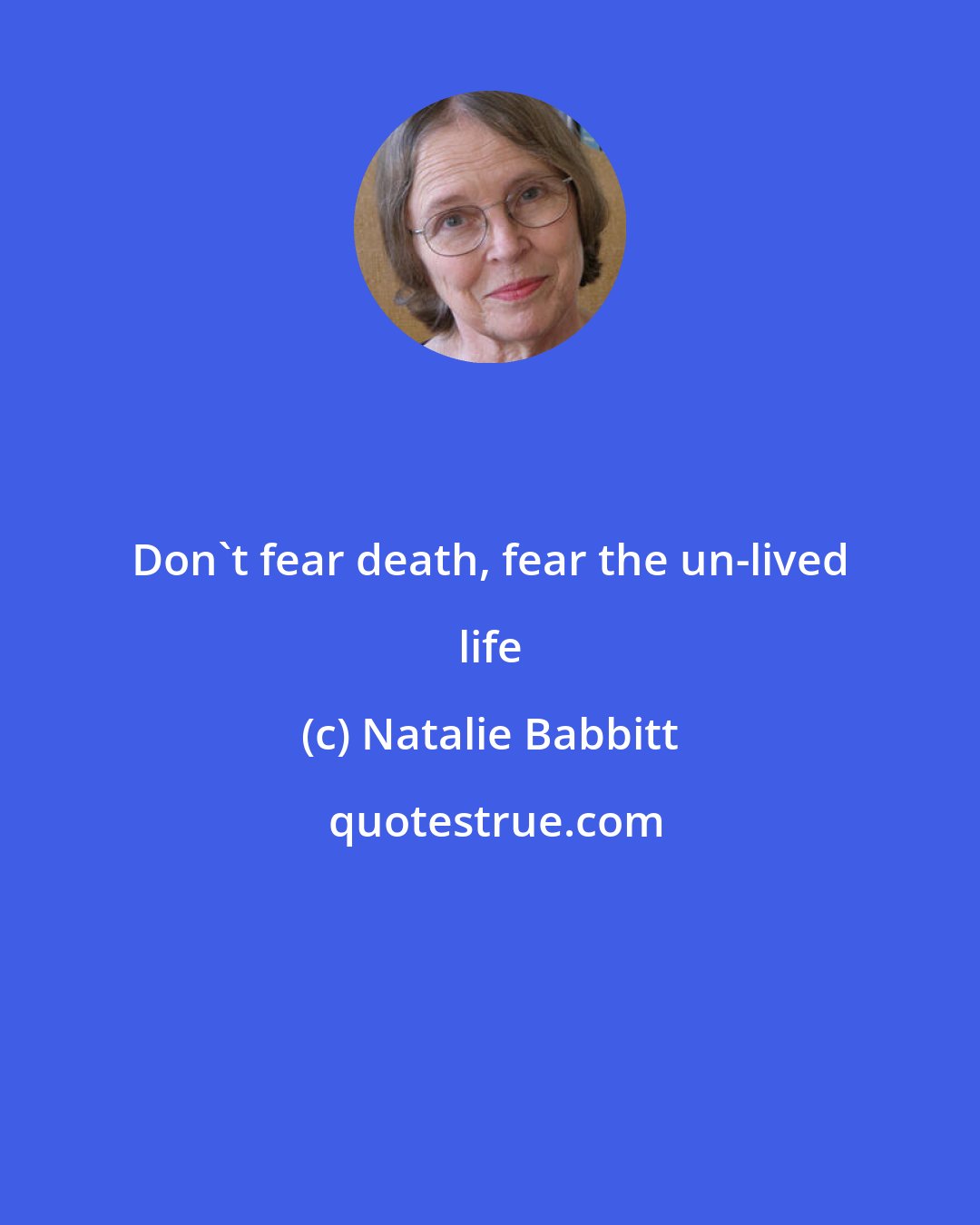 Natalie Babbitt: Don't fear death, fear the un-lived life