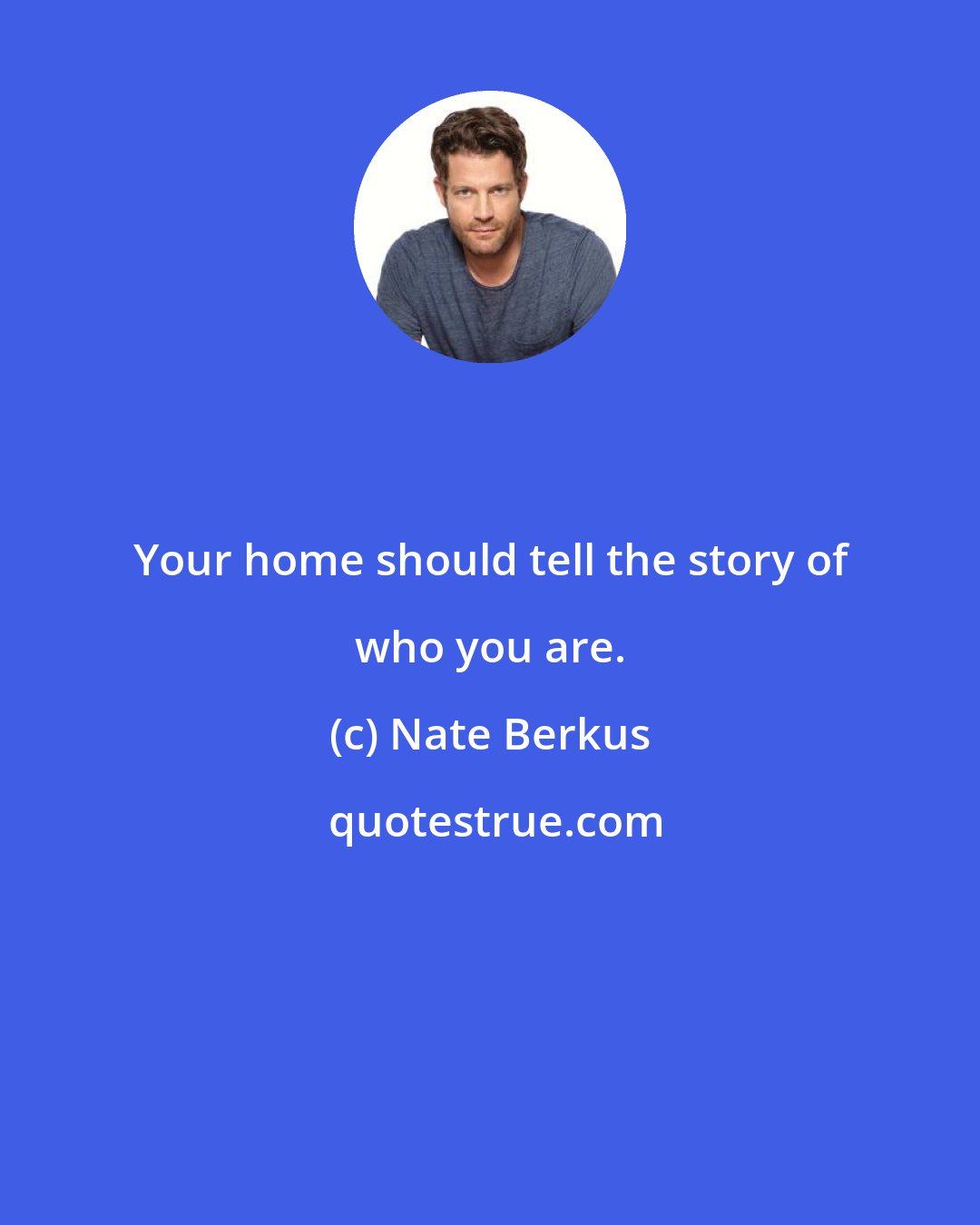 Nate Berkus: Your home should tell the story of who you are.