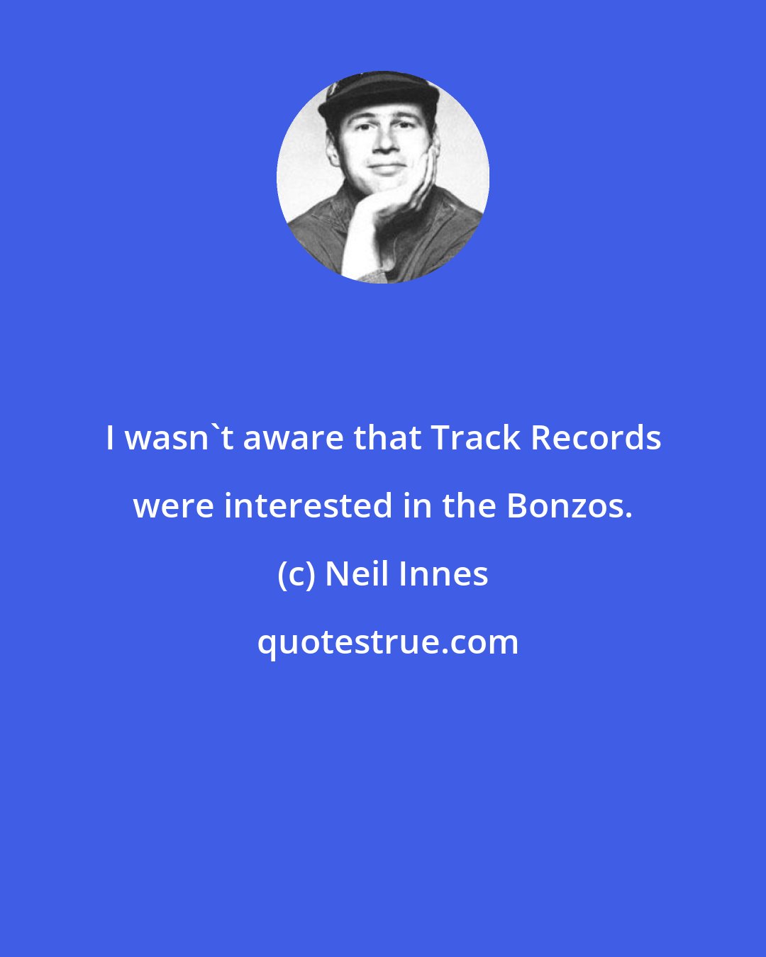Neil Innes: I wasn't aware that Track Records were interested in the Bonzos.