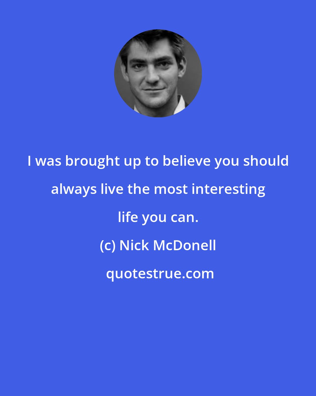 Nick McDonell: I was brought up to believe you should always live the most interesting life you can.