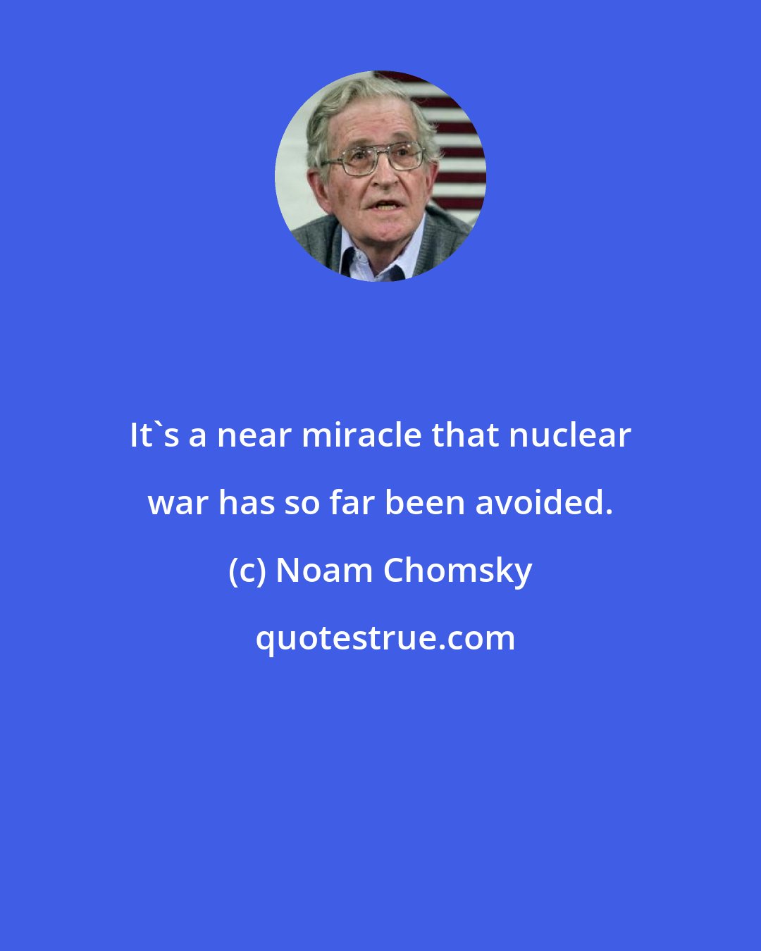 Noam Chomsky: It's a near miracle that nuclear war has so far been avoided.