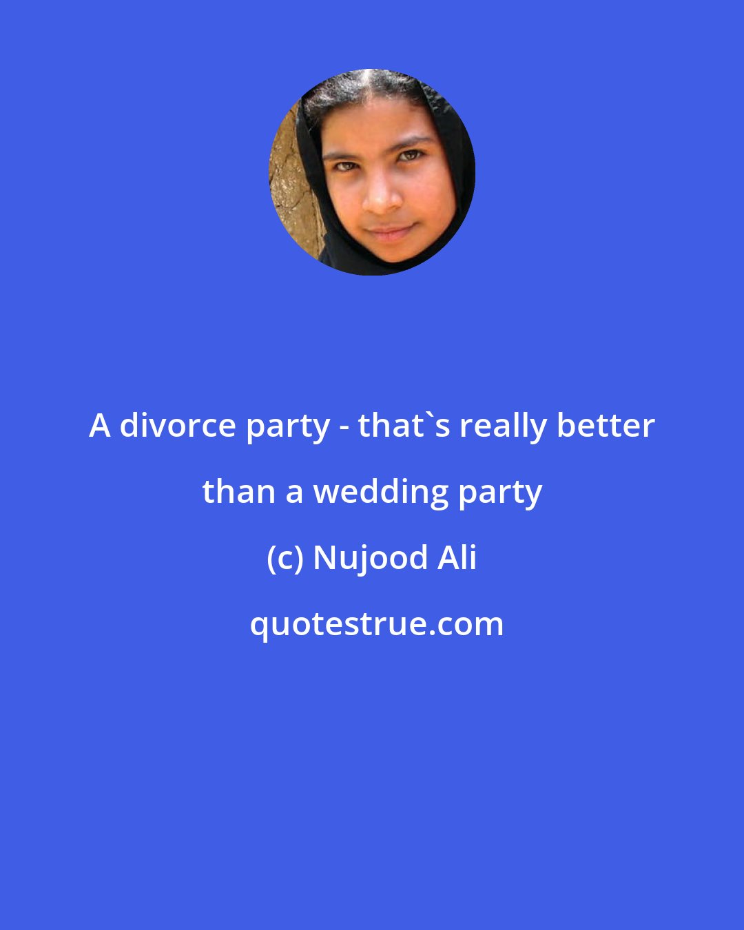 Nujood Ali: A divorce party - that's really better than a wedding party