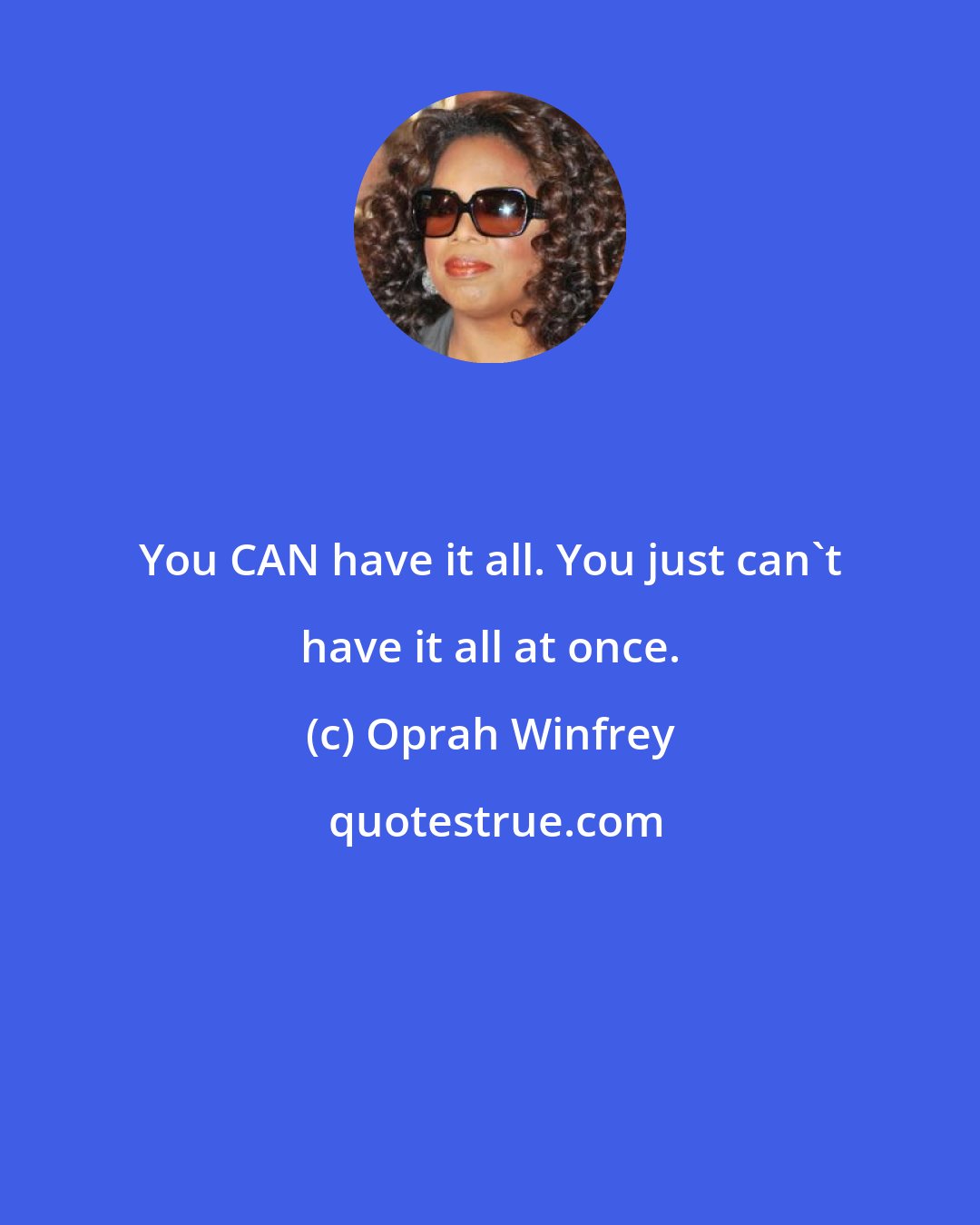 Oprah Winfrey: You CAN have it all. You just can't have it all at once.