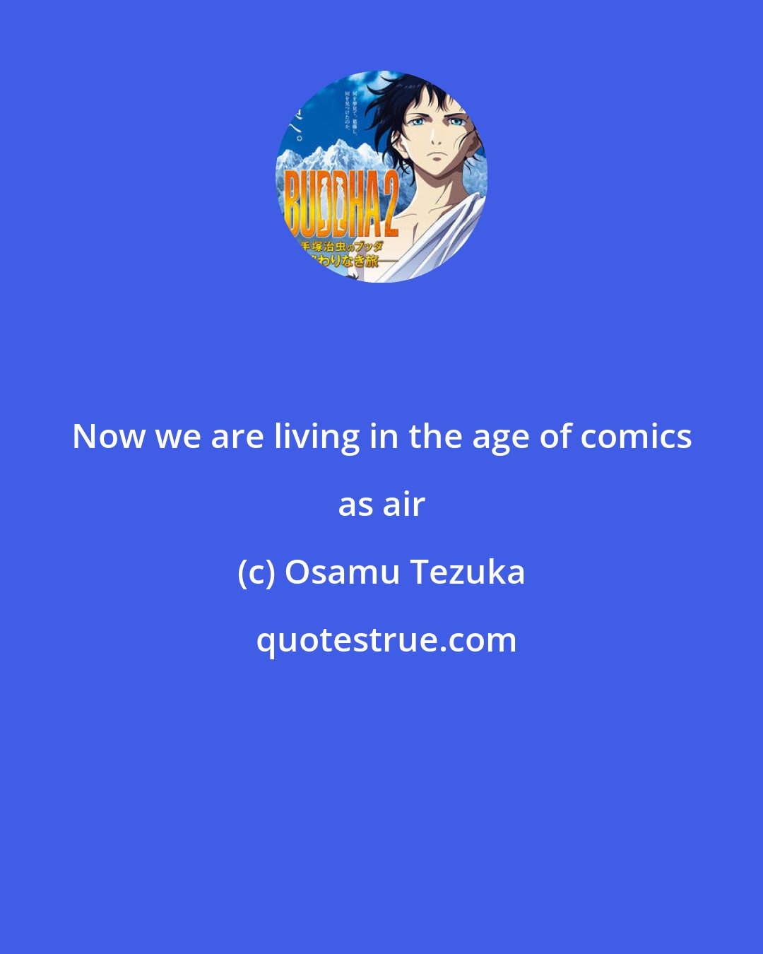 Osamu Tezuka: Now we are living in the age of comics as air