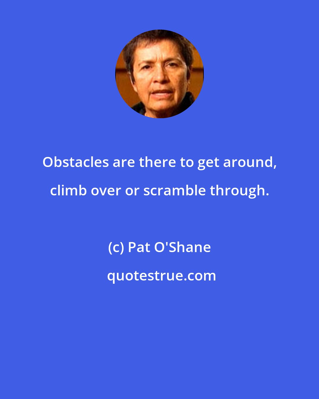 Pat O'Shane: Obstacles are there to get around, climb over or scramble through.