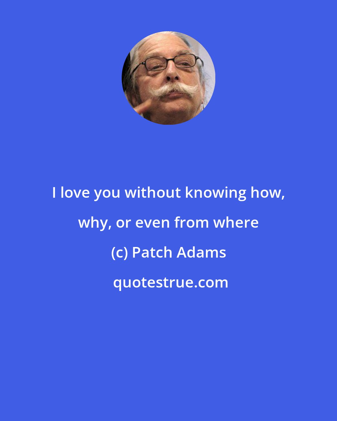 Patch Adams: I love you without knowing how, why, or even from where