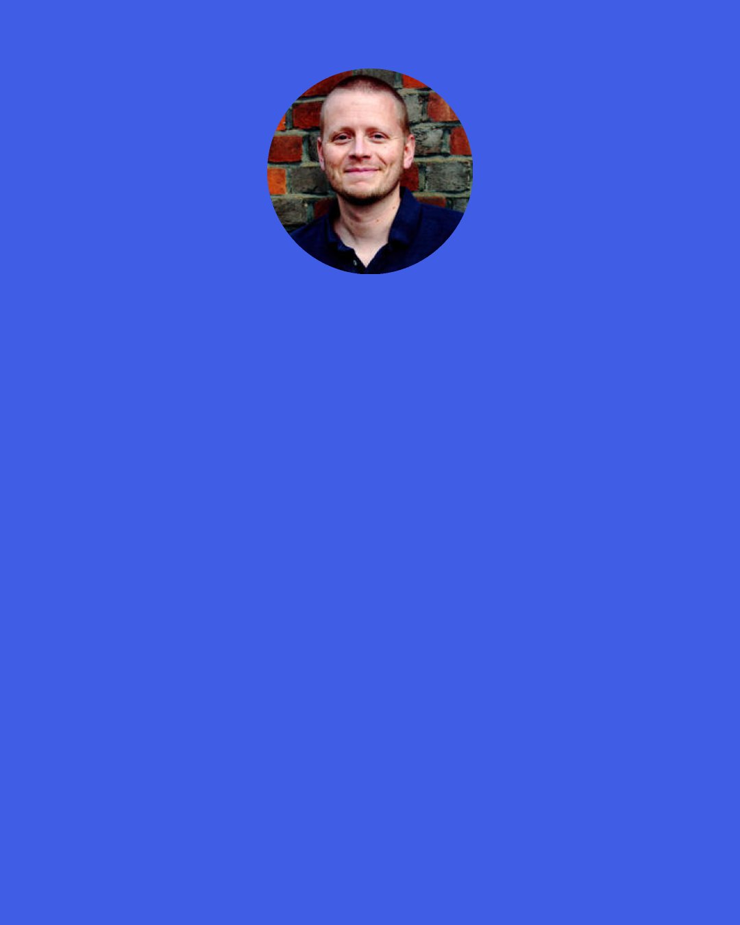 Patrick Ness: HERE It’s- Can I say? It’s like the song of a family where everything’s always all right, it’s a song of belonging that makes you belong just by hearing it, it’s a song that’ll always take care of you and never leave you. If you have a heart, it breaks, if you have a heart that’s broken, it fixes.