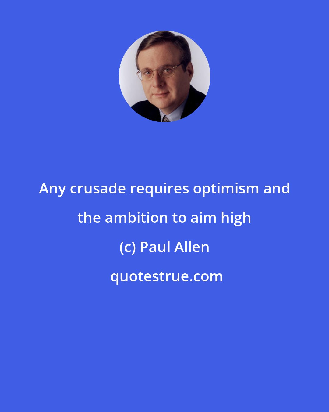 Paul Allen: Any crusade requires optimism and the ambition to aim high