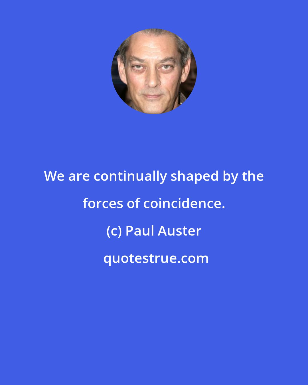 Paul Auster: We are continually shaped by the forces of coincidence.