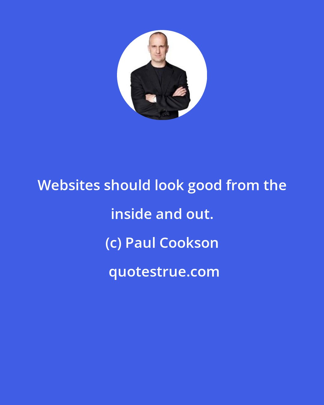 Paul Cookson: Websites should look good from the inside and out.