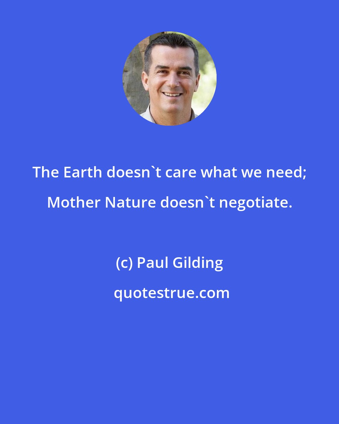 Paul Gilding: The Earth doesn't care what we need; Mother Nature doesn't negotiate.