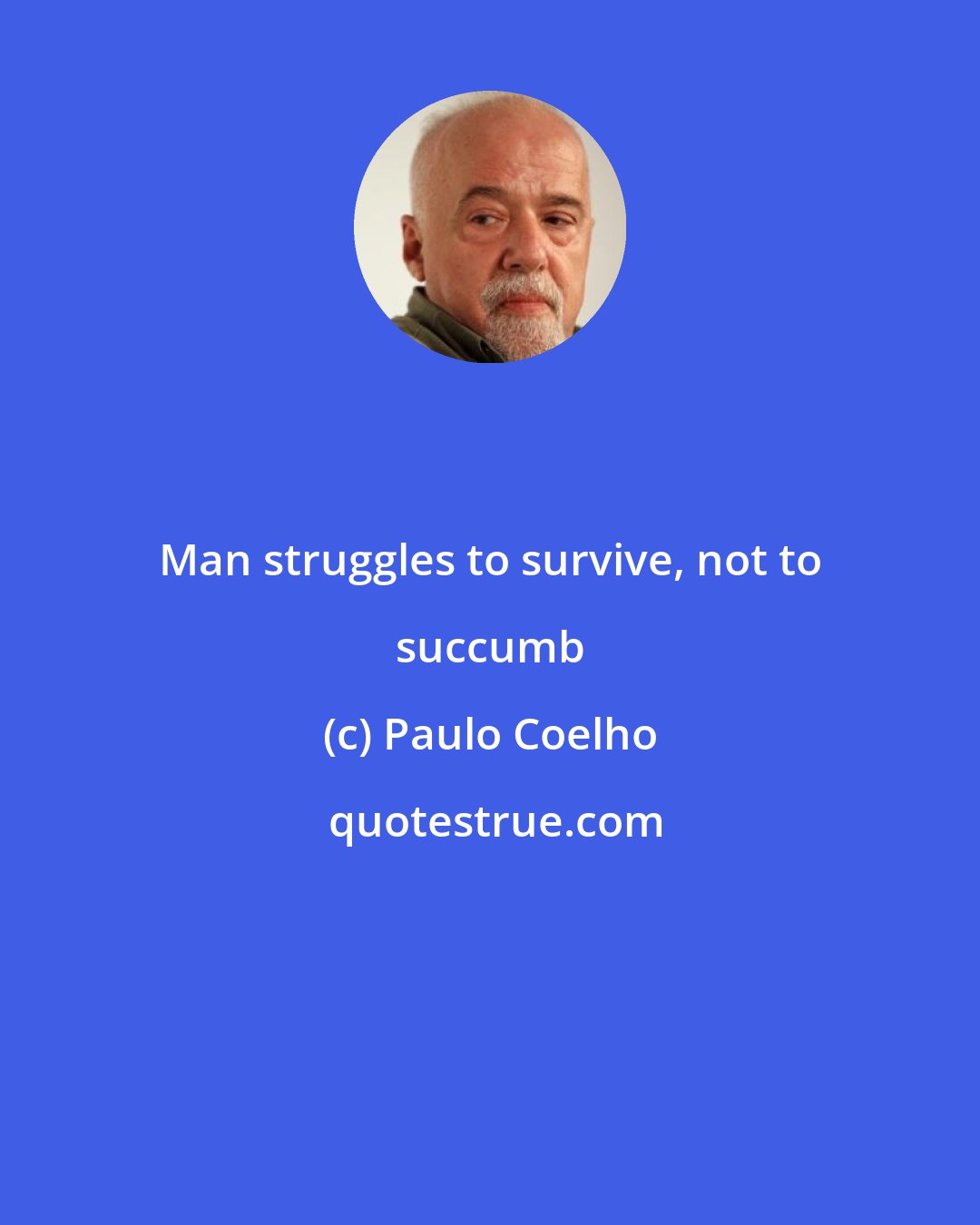 Paulo Coelho: Man struggles to survive, not to succumb