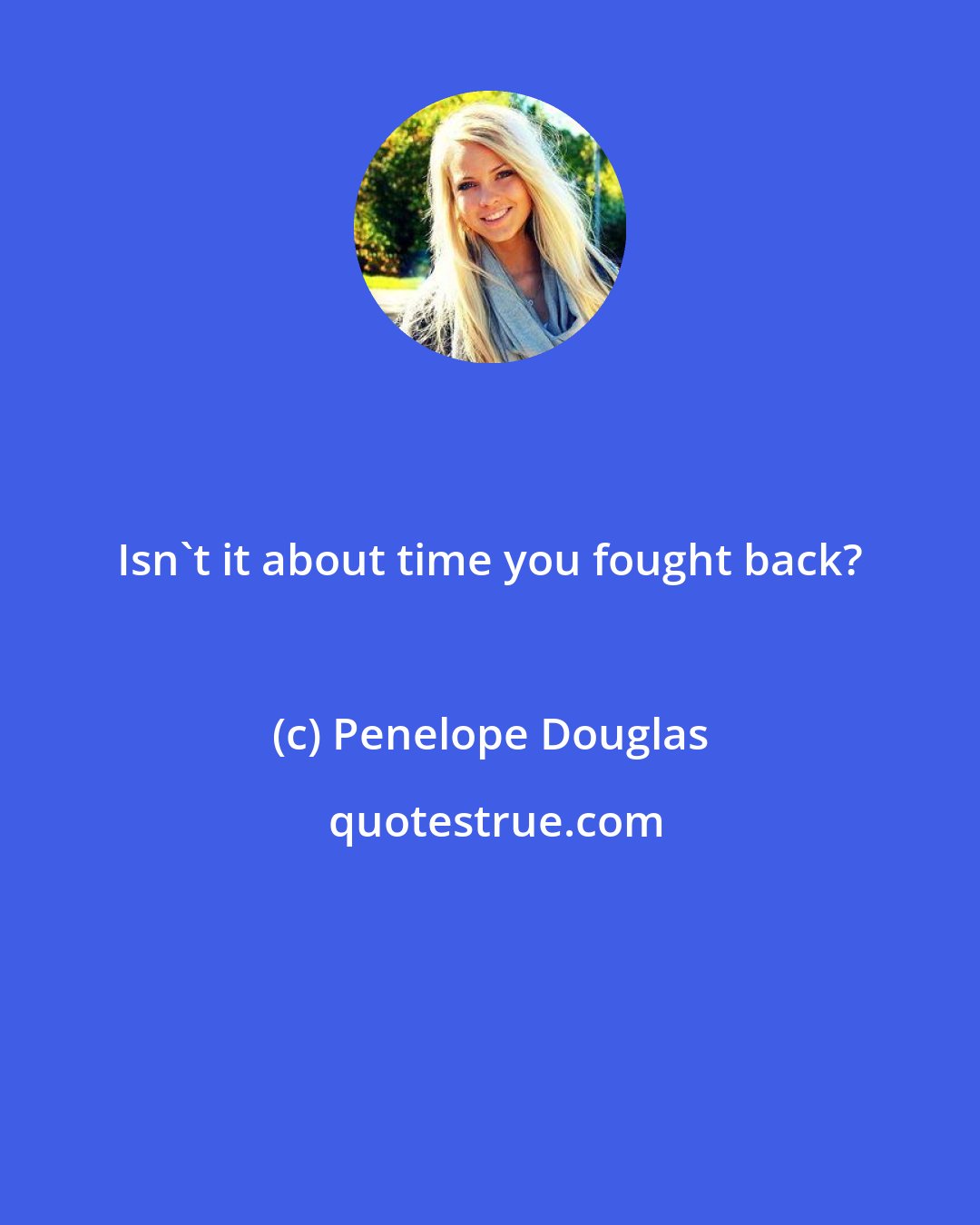 Penelope Douglas: Isn't it about time you fought back?