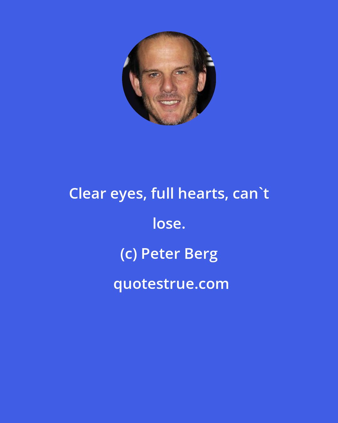 Peter Berg: Clear eyes, full hearts, can't lose.