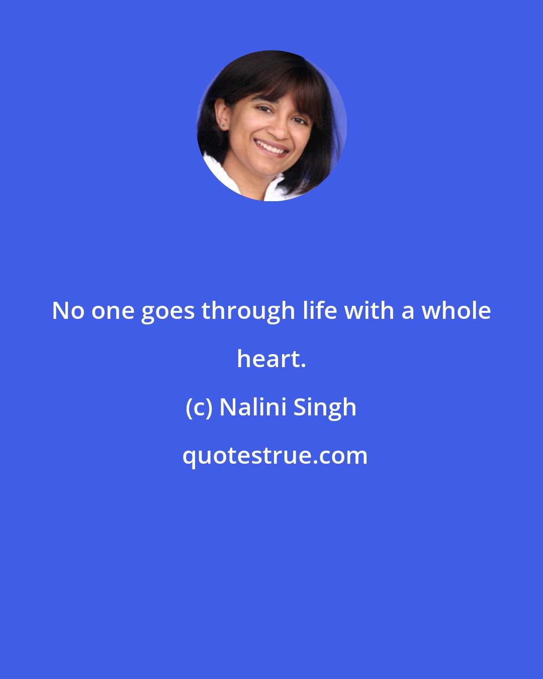 Nalini Singh: No one goes through life with a whole heart.