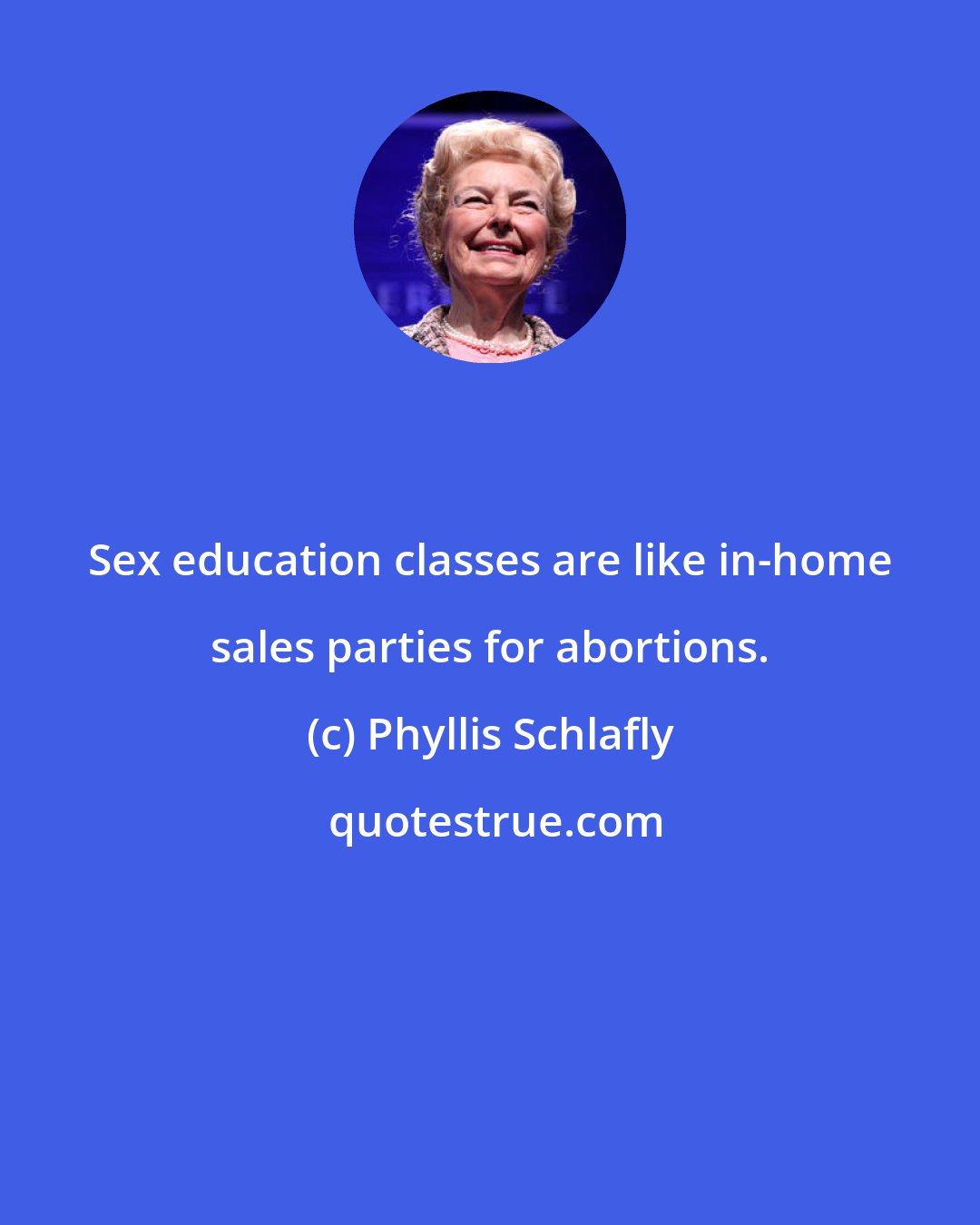 Phyllis Schlafly: Sex education classes are like in-home sales parties for abortions.
