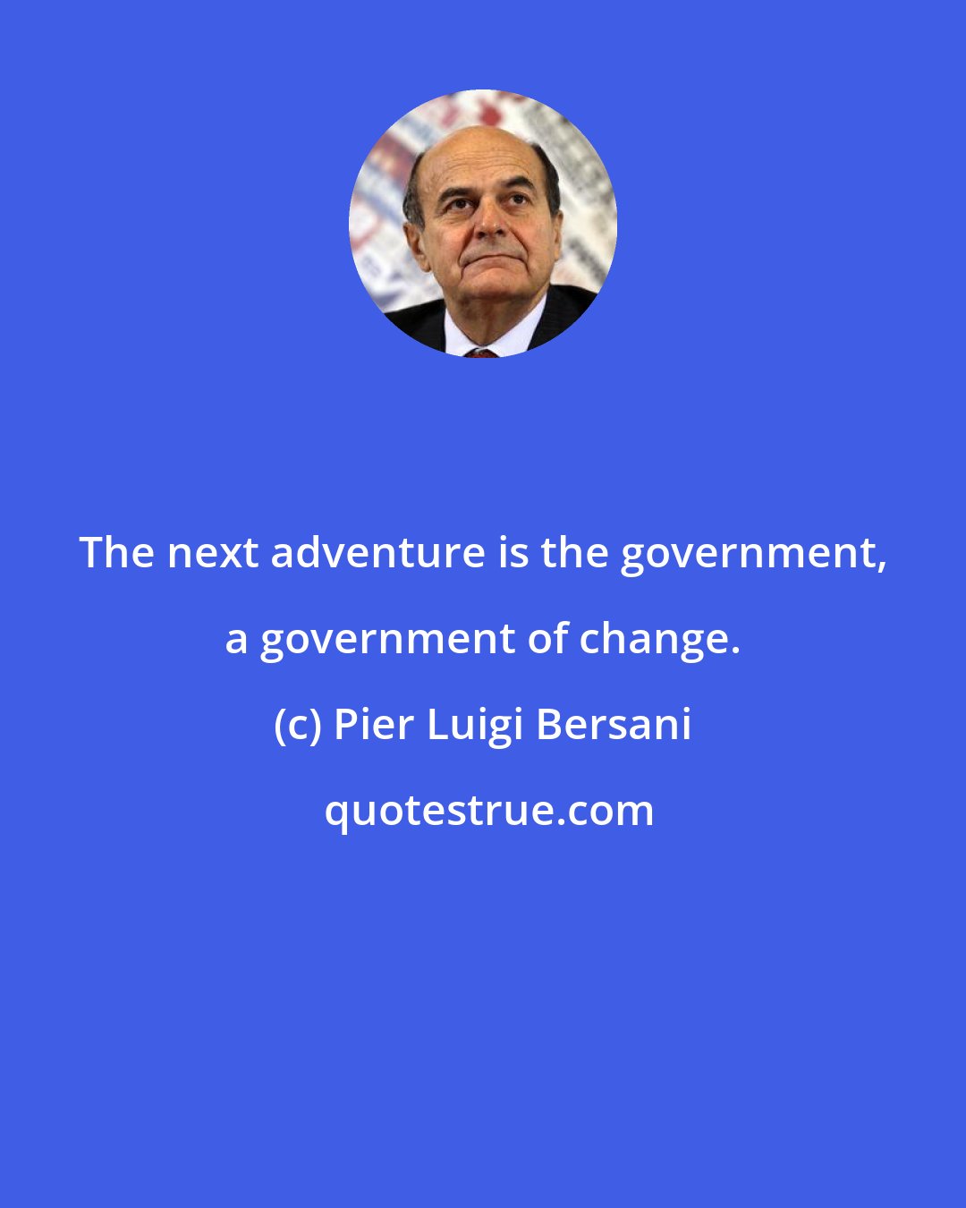 Pier Luigi Bersani: The next adventure is the government, a government of change.