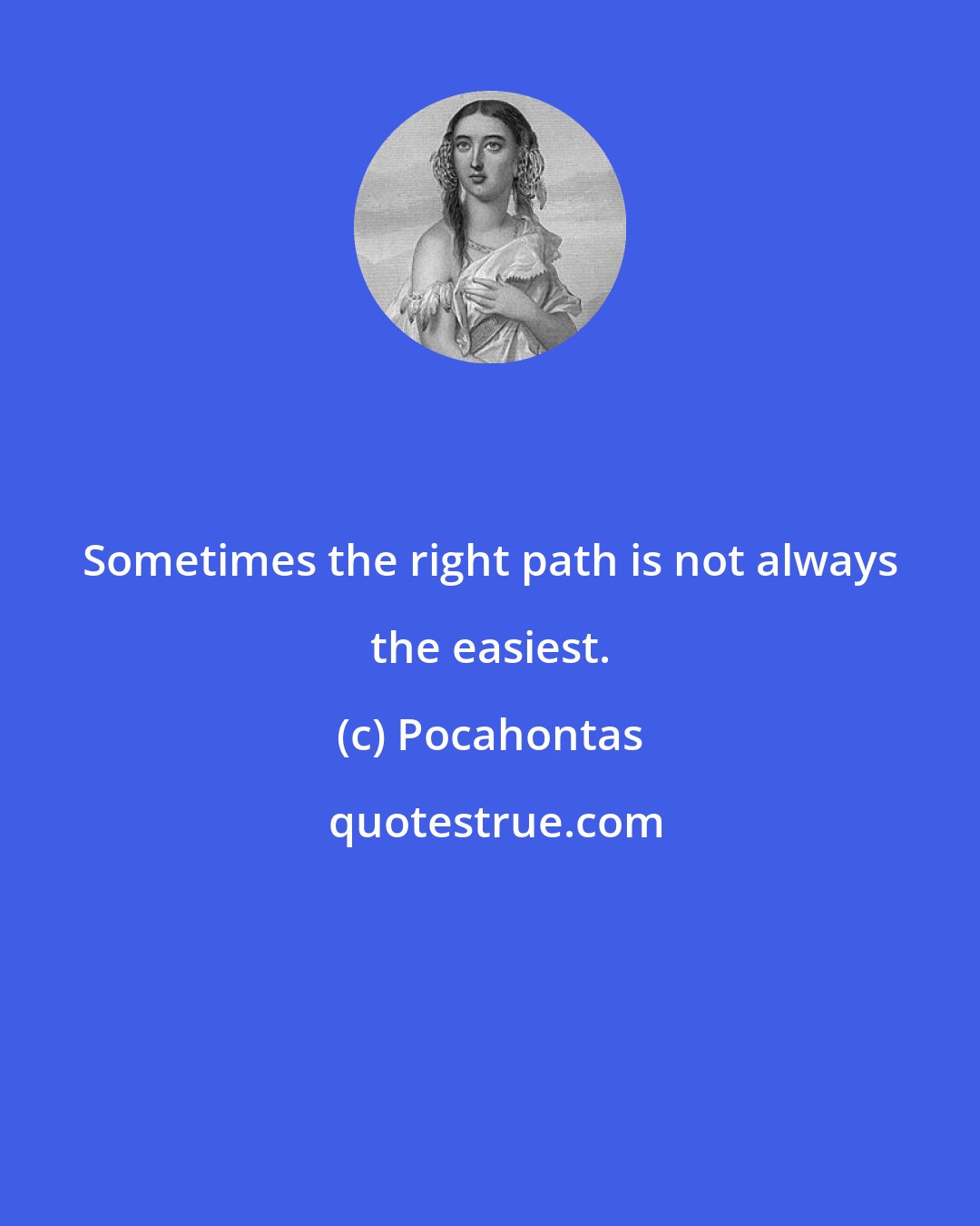 Pocahontas: Sometimes the right path is not always the easiest.