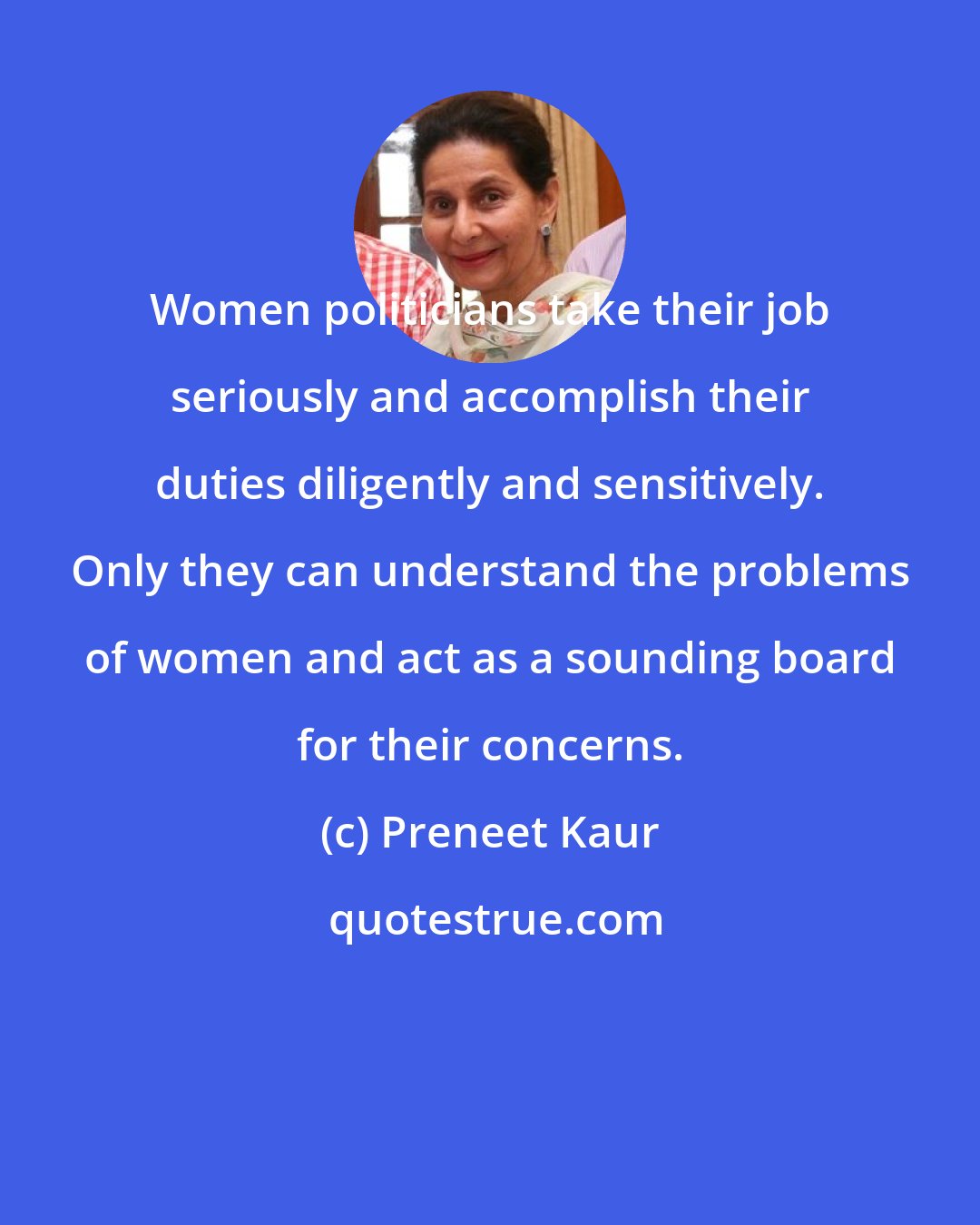 Preneet Kaur: Women politicians take their job seriously and accomplish their duties diligently and sensitively. Only they can understand the problems of women and act as a sounding board for their concerns.