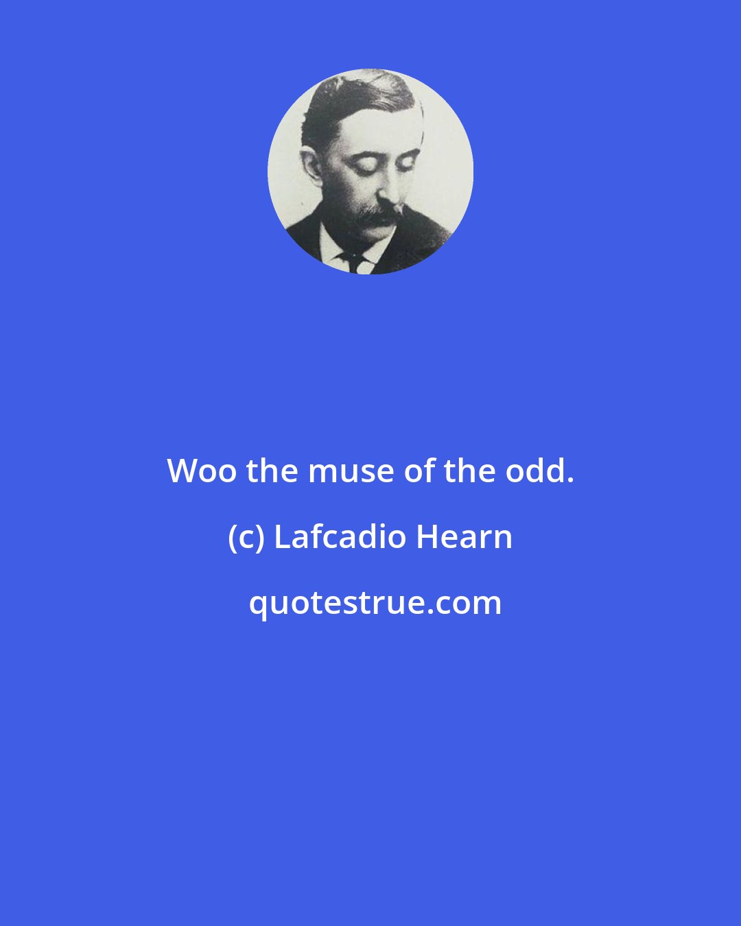 Lafcadio Hearn: Woo the muse of the odd.