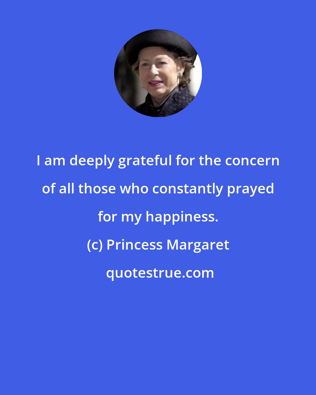 Princess Margaret: I am deeply grateful for the concern of all those who constantly prayed for my happiness.