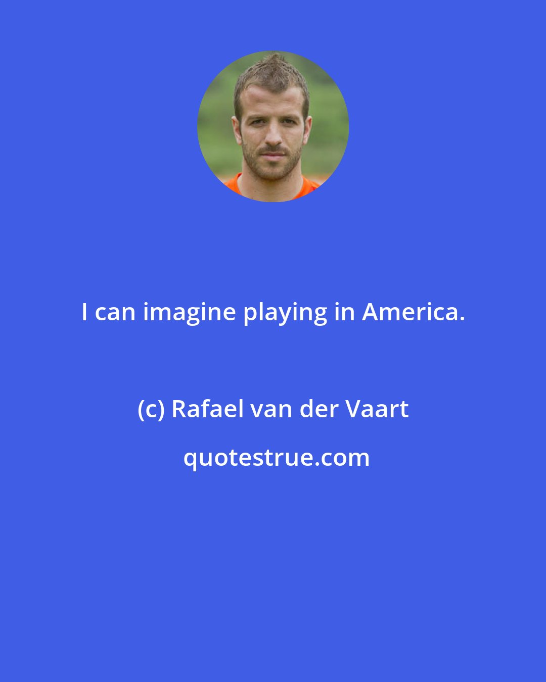 Rafael van der Vaart: I can imagine playing in America.