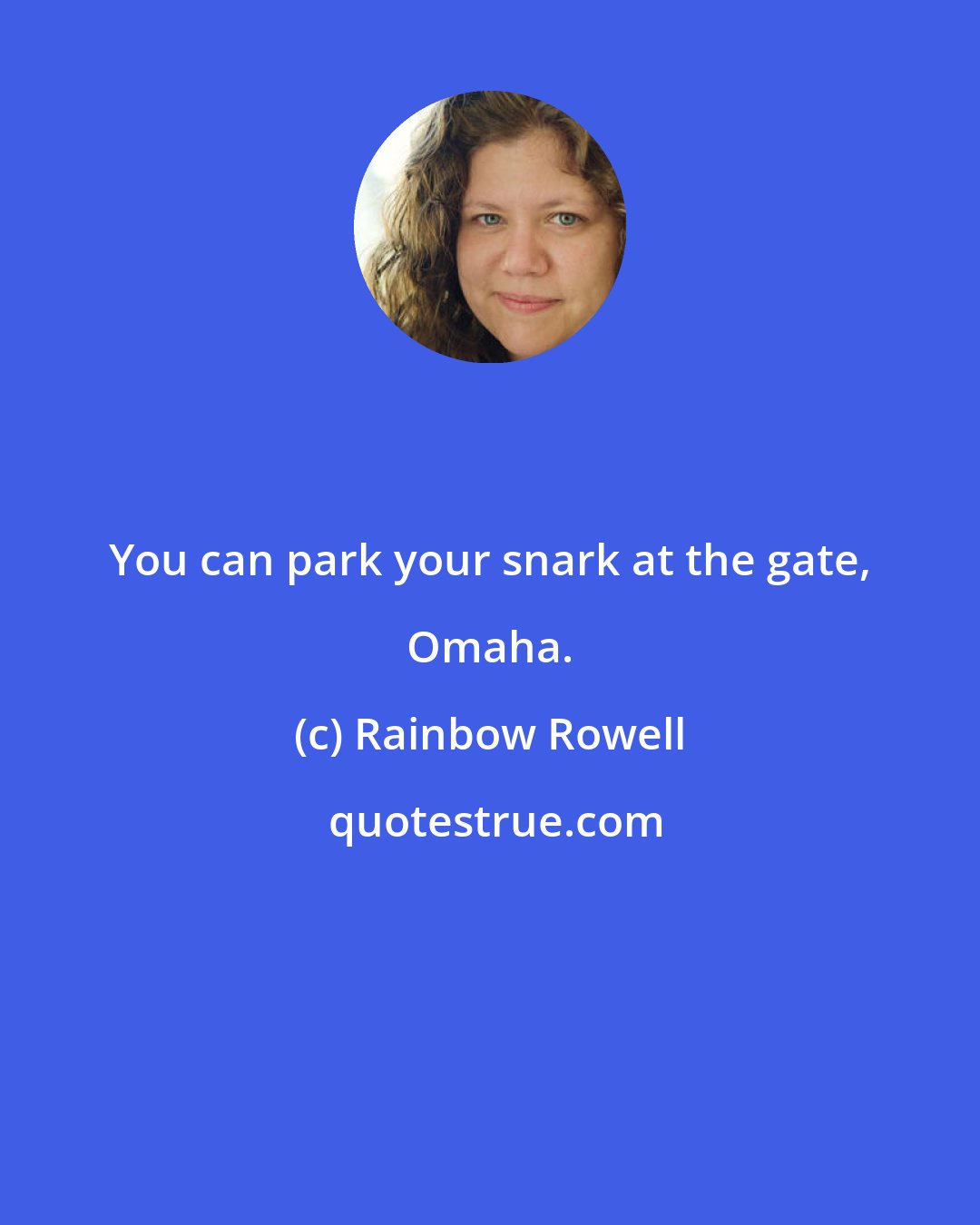 Rainbow Rowell: You can park your snark at the gate, Omaha.