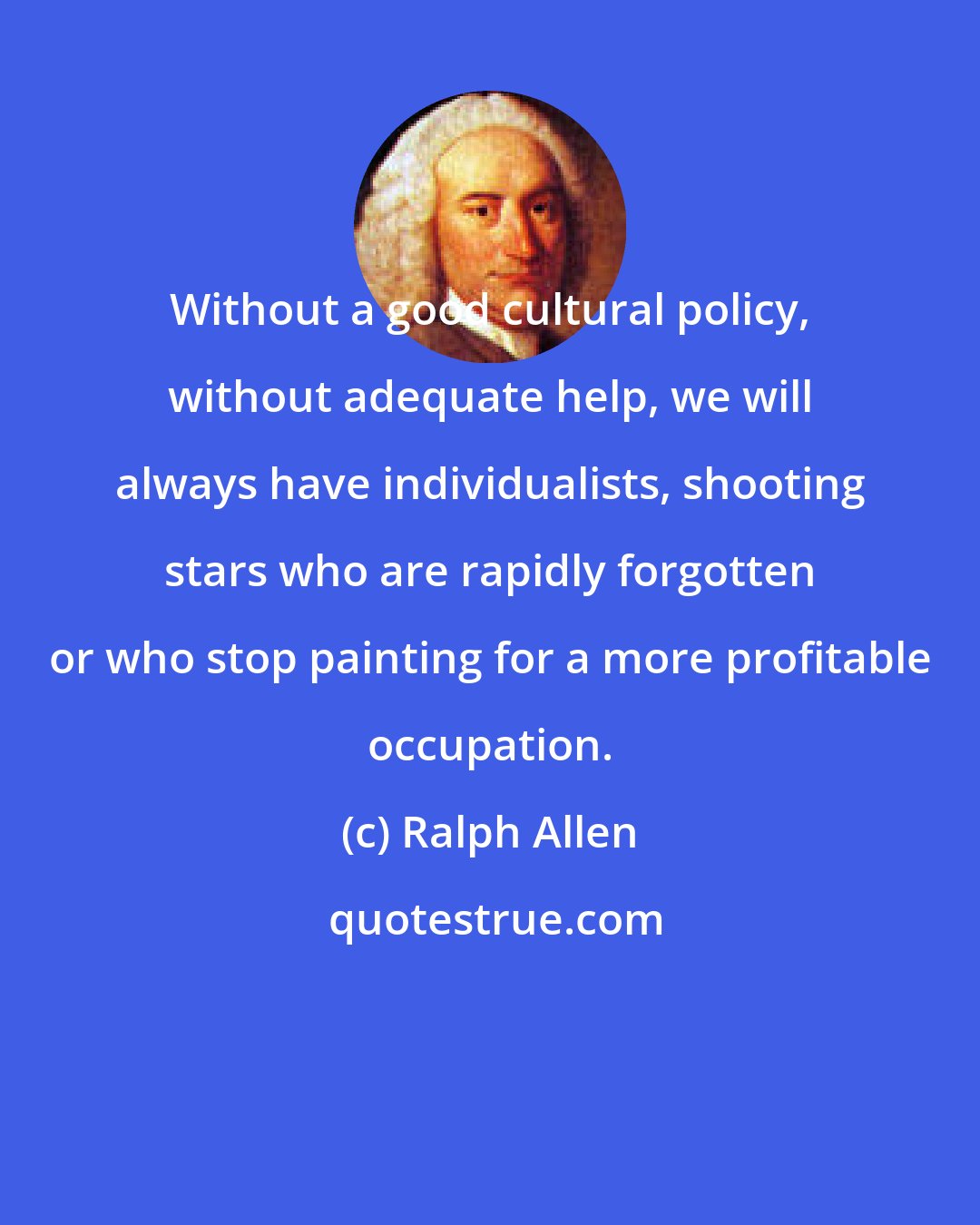 Ralph Allen: Without a good cultural policy, without adequate help, we will always have individualists, shooting stars who are rapidly forgotten or who stop painting for a more profitable occupation.