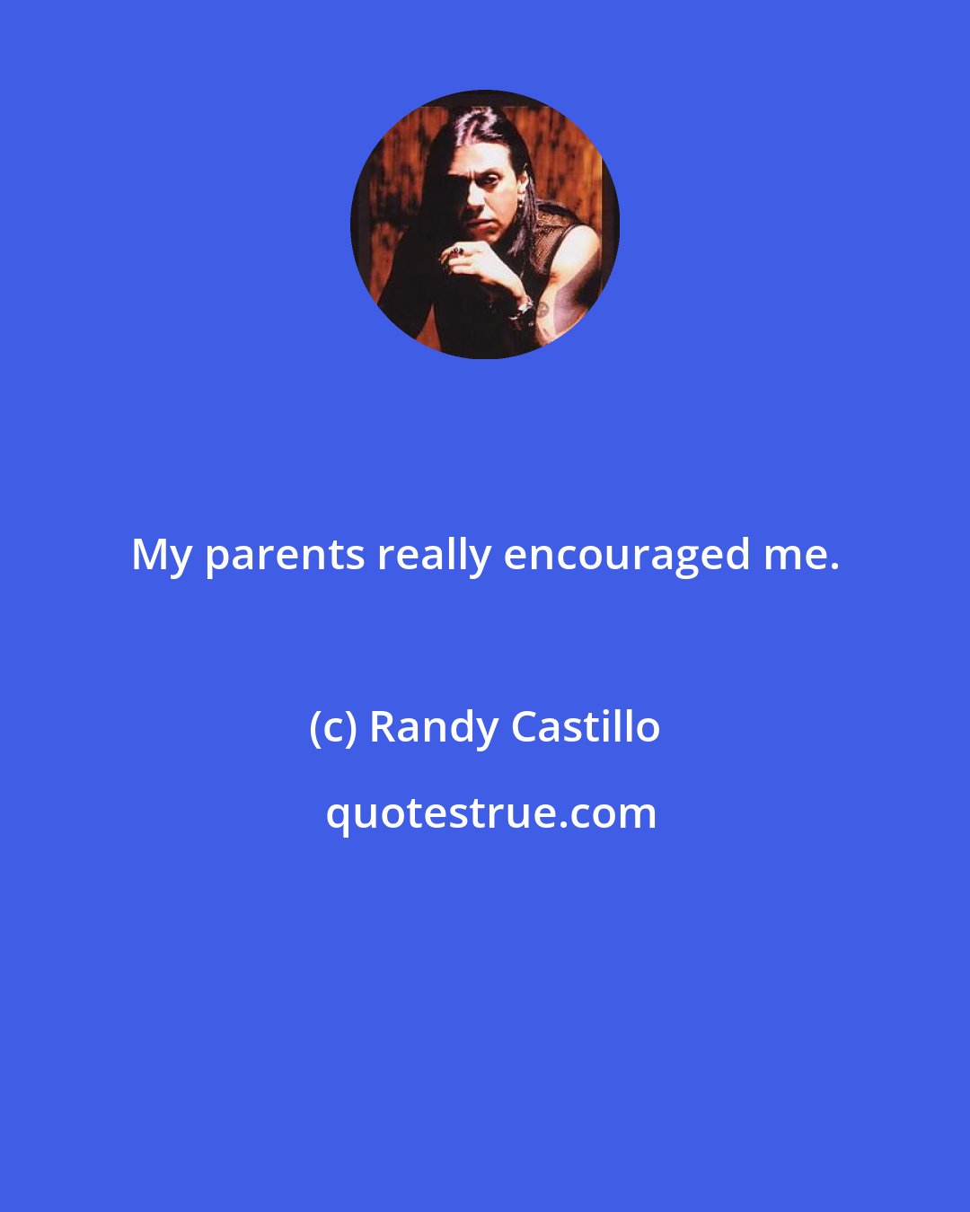 Randy Castillo: My parents really encouraged me.