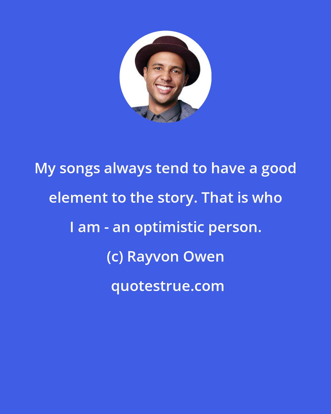 Rayvon Owen: My songs always tend to have a good element to the story. That is who I am - an optimistic person.