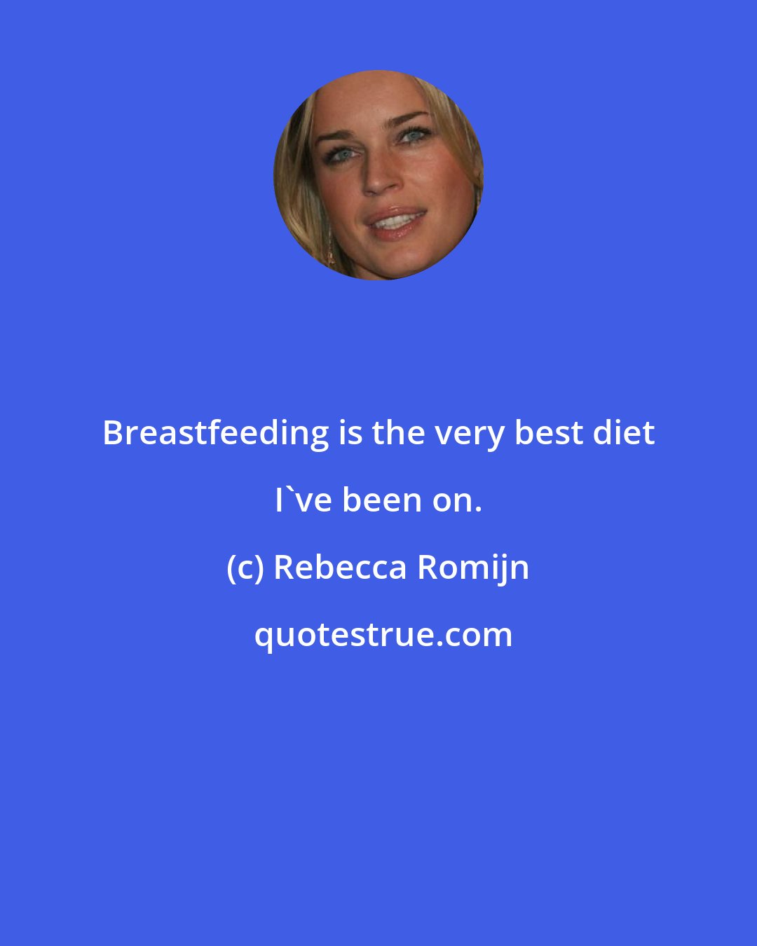 Rebecca Romijn: Breastfeeding is the very best diet I've been on.