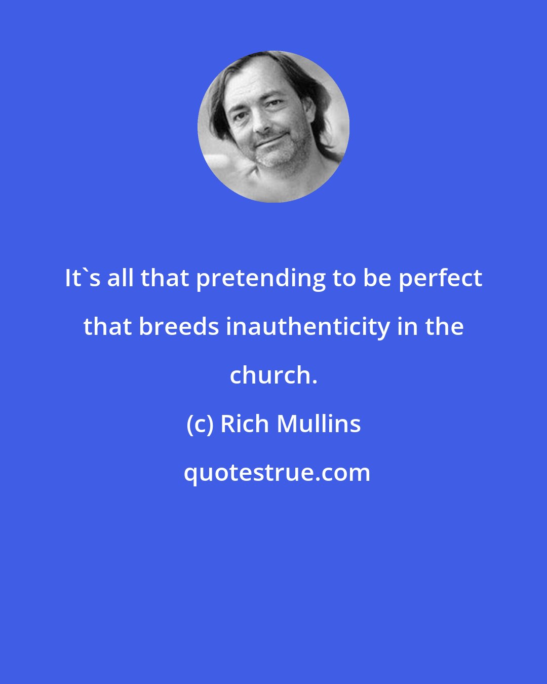 Rich Mullins: It's all that pretending to be perfect that breeds inauthenticity in the church.