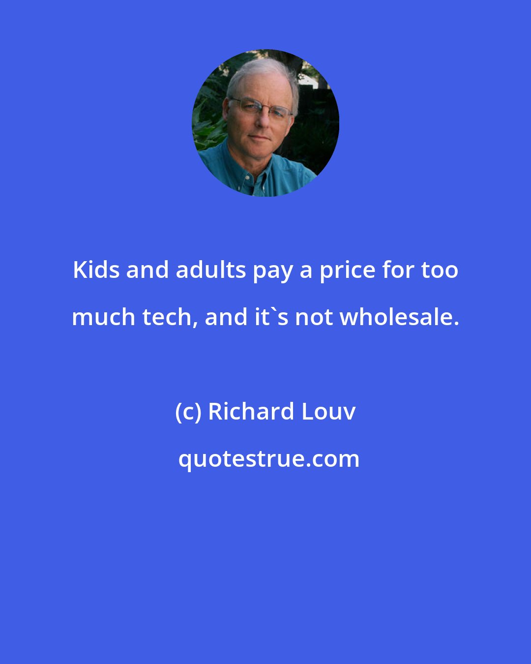 Richard Louv: Kids and adults pay a price for too much tech, and it's not wholesale.