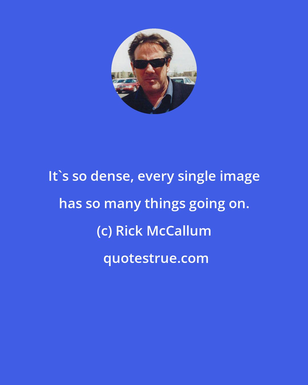 Rick McCallum: It's so dense, every single image has so many things going on.