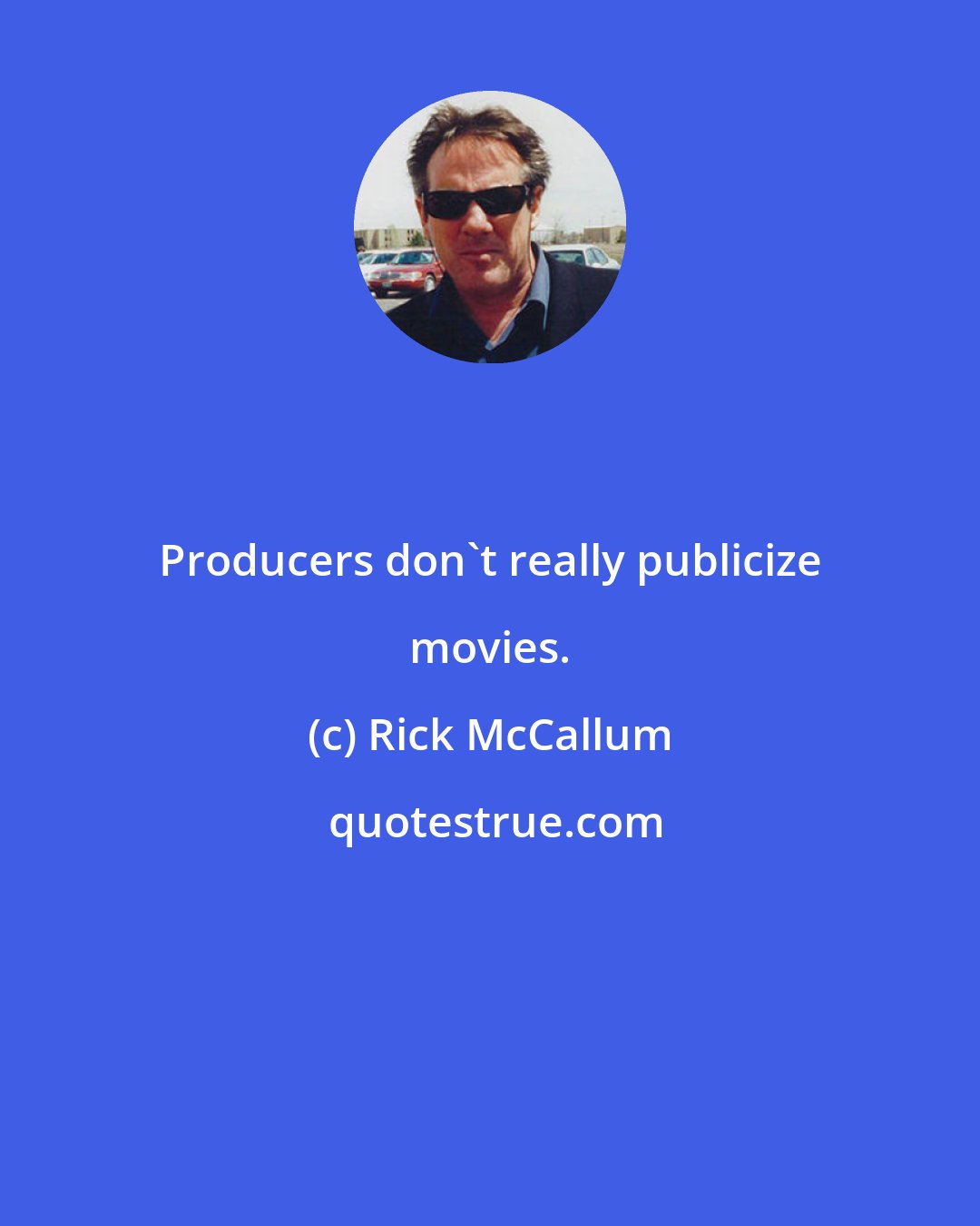 Rick McCallum: Producers don't really publicize movies.