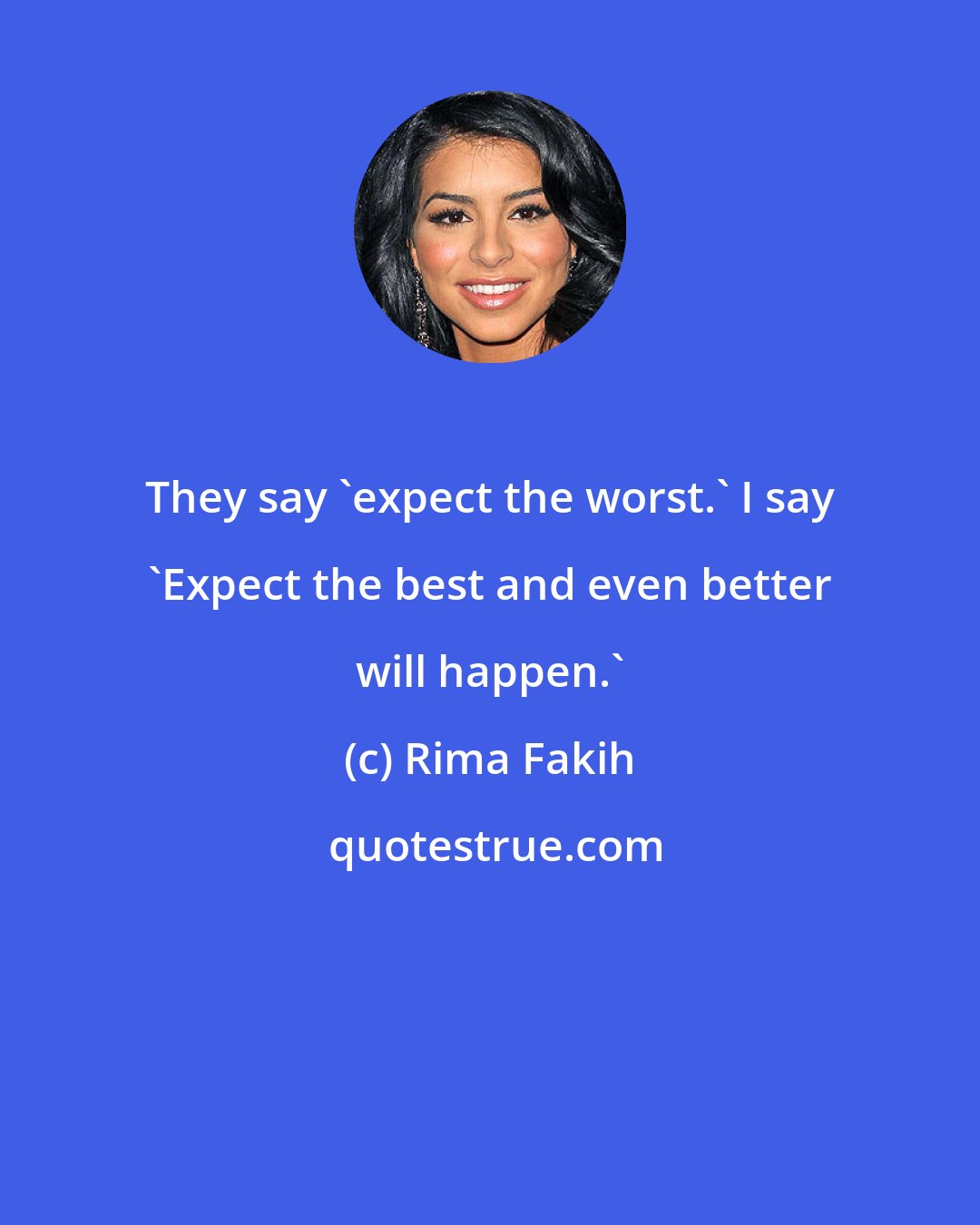 Rima Fakih: They say 'expect the worst.' I say 'Expect the best and even better will happen.'