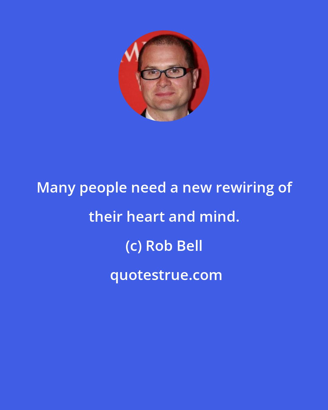 Rob Bell: Many people need a new rewiring of their heart and mind.
