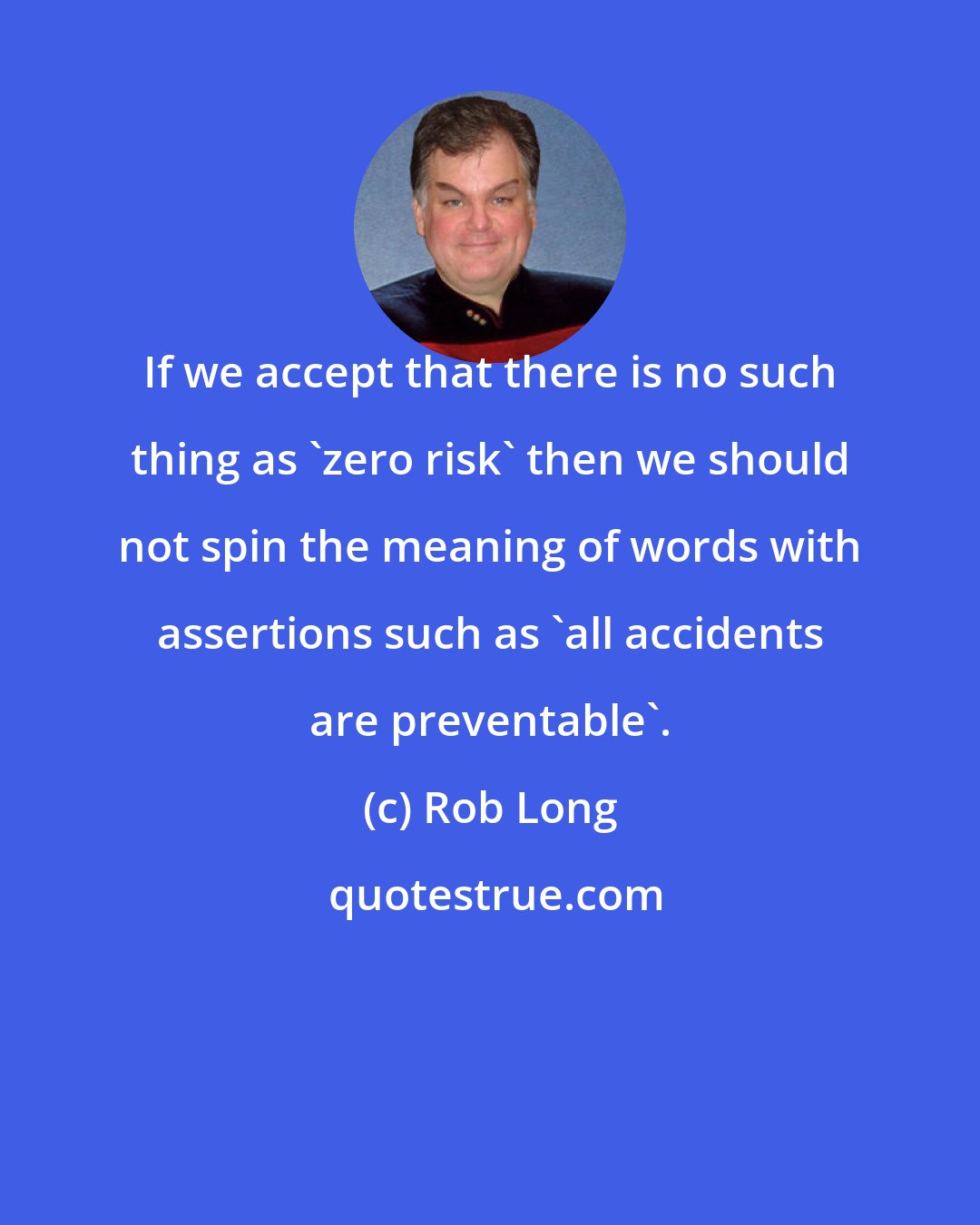 Rob Long: If we accept that there is no such thing as 'zero risk' then we should not spin the meaning of words with assertions such as 'all accidents are preventable'.