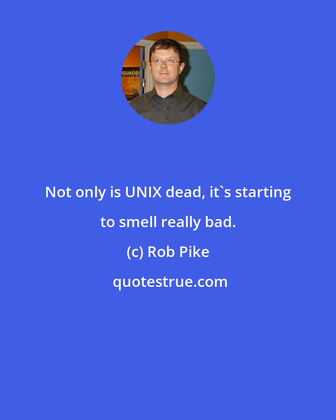 Rob Pike: Not only is UNIX dead, it's starting to smell really bad.